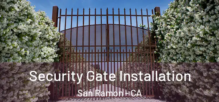 Security Gate Installation San Ramon - CA